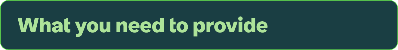 What you need to provide 