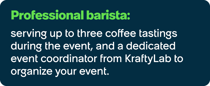 Professional barista: serving up to three coffee tastings during the event, and a dedicated event coordinator from Kr...