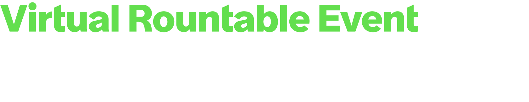 Virtual Rountable Event Fully managed virtual roundtable event that supports engagement and progression of key custom...