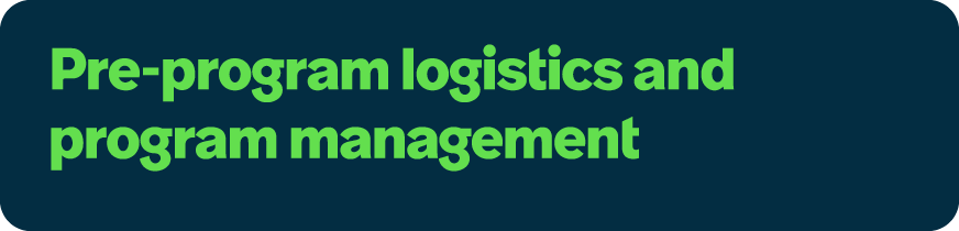 Pre program logistics and program management