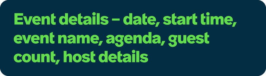 Event details – date, start time, event name, agenda, guest count, host details