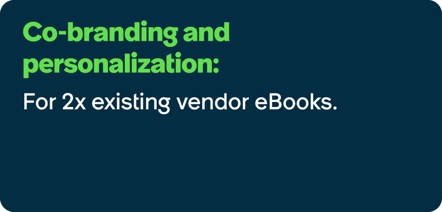 Co branding and personalization: For 2x existing vendor eBooks.