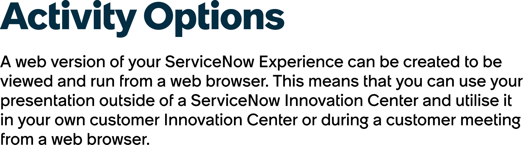 Activity Options A web version of your ServiceNow Experience can be created to be viewed and run from a web browser. ...