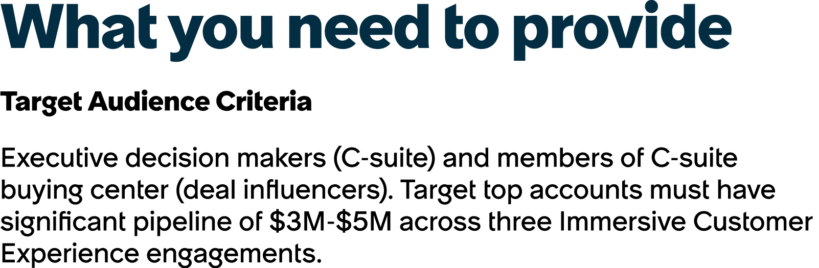 What you need to provide Target Audience Criteria Executive decision makers (C suite) and members of C suite buying c...