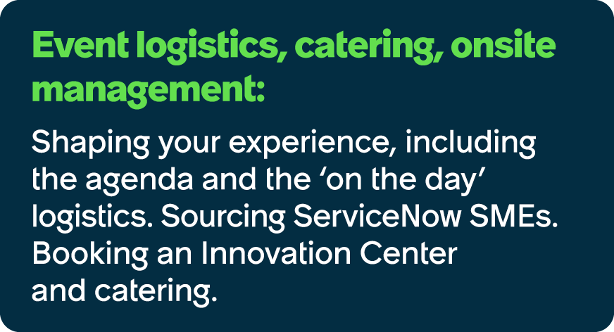 Event logistics, catering, onsite management: Shaping your experience, including the agenda and the ‘on the day’ logi...