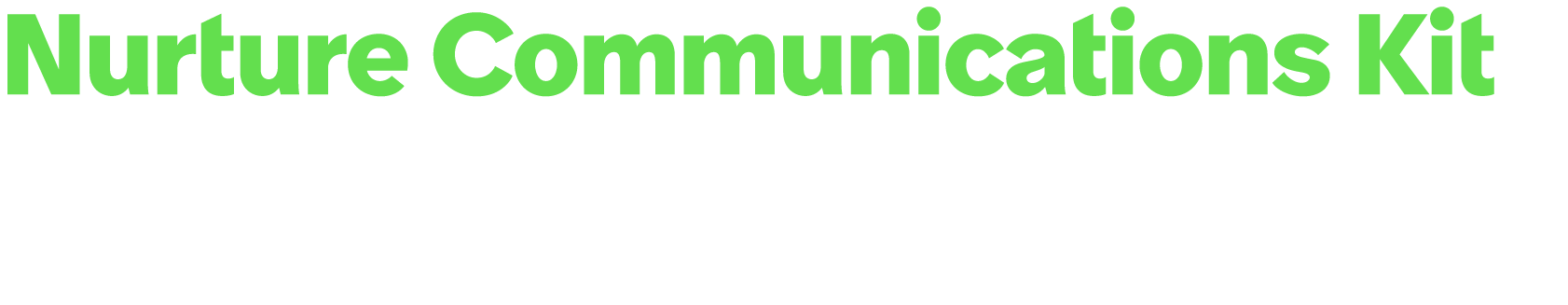 Nurture Communications Kit Curated package of nurture content created to move prospects down the marketing funnel and...