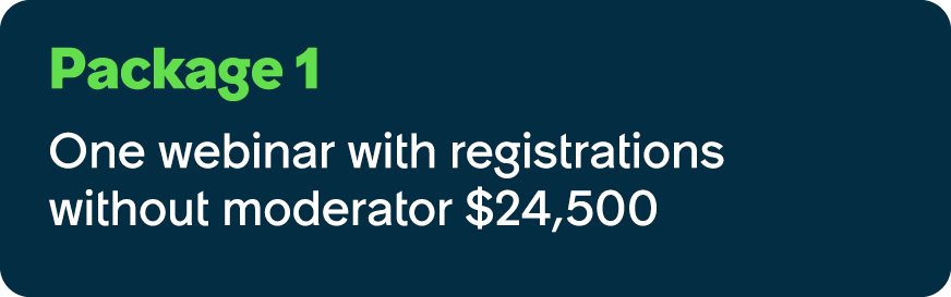 Package 1 One webinar with registrations without moderator $24,500