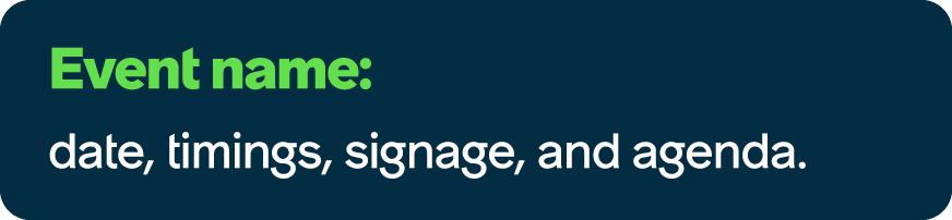 Event name: date, timings, signage, and agenda.