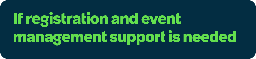 If registration and event management support is needed