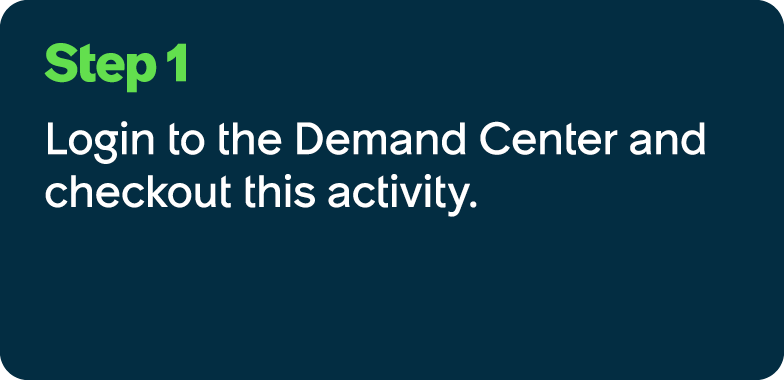 Step 1 Login to the Demand Center and checkout this activity.