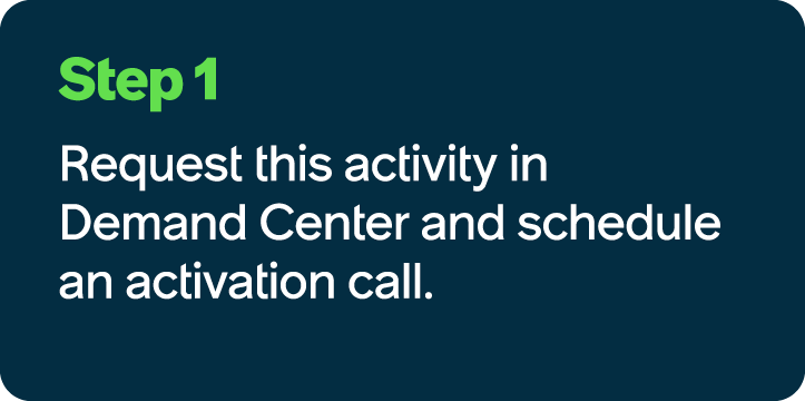 Step 1 Request this activity in Demand Center and schedule an activation call.