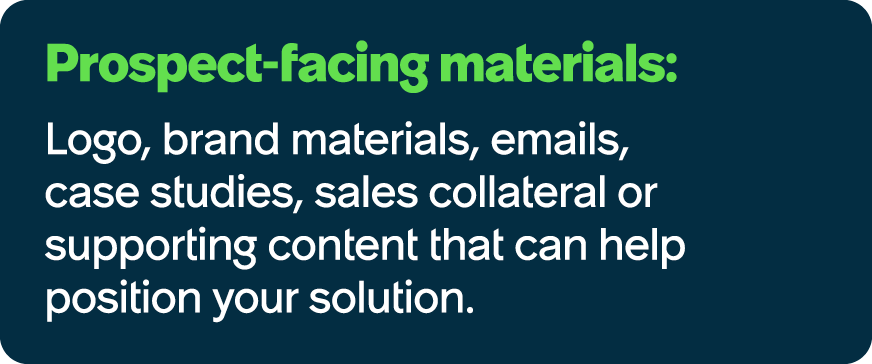 Prospect facing materials: Logo, brand materials, emails, case studies, sales collateral or supporting content that c...