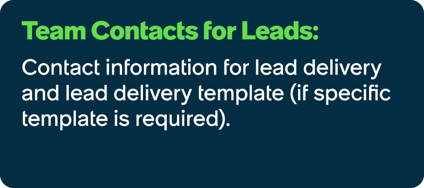 Team Contacts for Leads: Contact information for lead delivery and lead delivery template (if specific template is re...