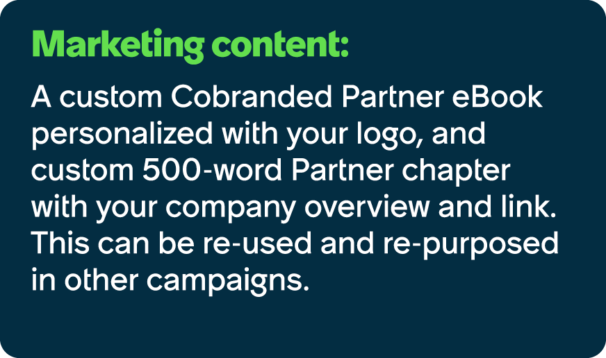 Marketing content: A custom Cobranded Partner eBook personalized with your logo, and custom 500 word Partner chapter ...