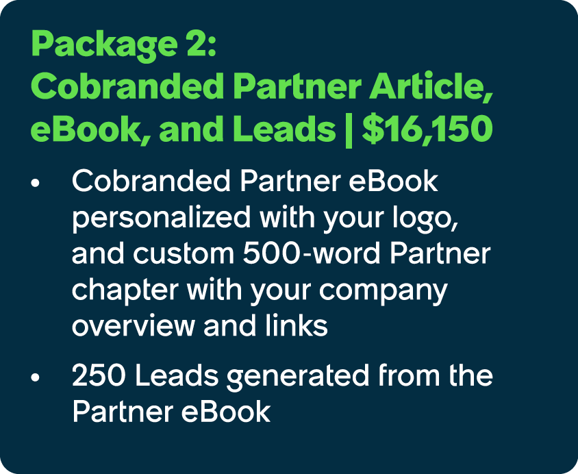 Package 2: Cobranded Partner Article, eBook, and Leads | $16,150 Cobranded Partner eBook personalized with your logo,...