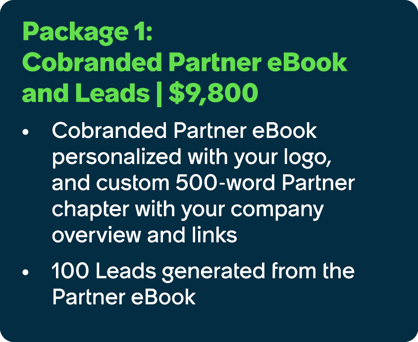 Package 1: Cobranded Partner eBook and Leads | $9,800 Cobranded Partner eBook personalized with your logo, and custom...
