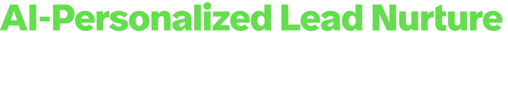 AI Personalized Lead Nurture Generate guaranteed net new leads through targeted content syndication, AI personalized ...