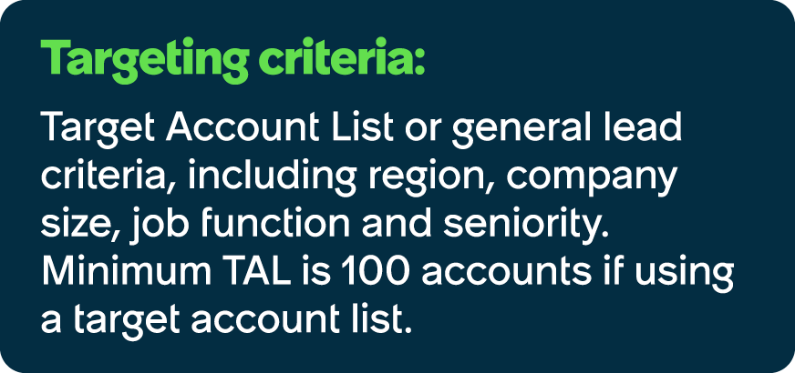 Targeting criteria: Target Account List or general lead criteria, including region, company size, job function and se...