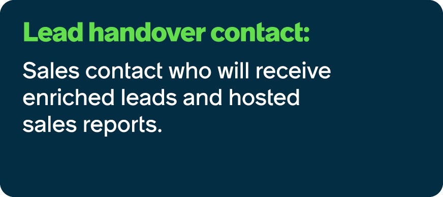Lead handover contact: Sales contact who will receive enriched leads and hosted sales reports.