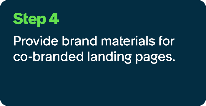 Step 4 Provide brand materials for co branded landing pages.