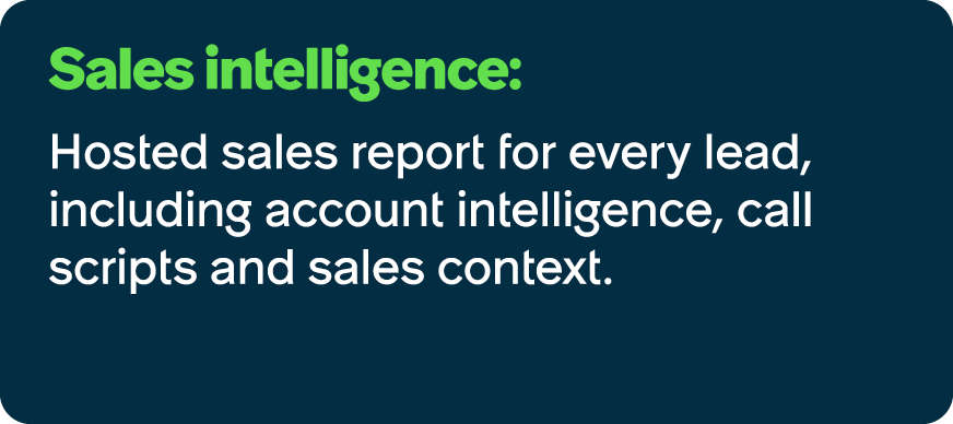Sales intelligence: Hosted sales report for every lead, including account intelligence, call scripts and sales context.